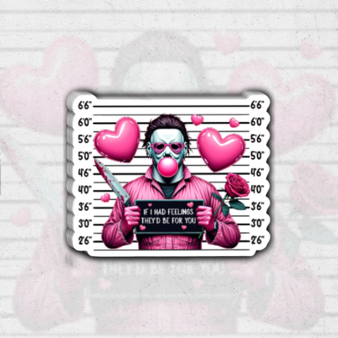 Michael mayers if I had feelings - glossy vinyl sticker