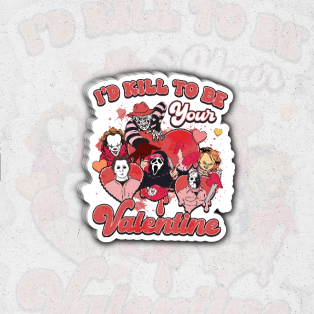 I'd kill to be your valentine - glossy vinyl sticker
