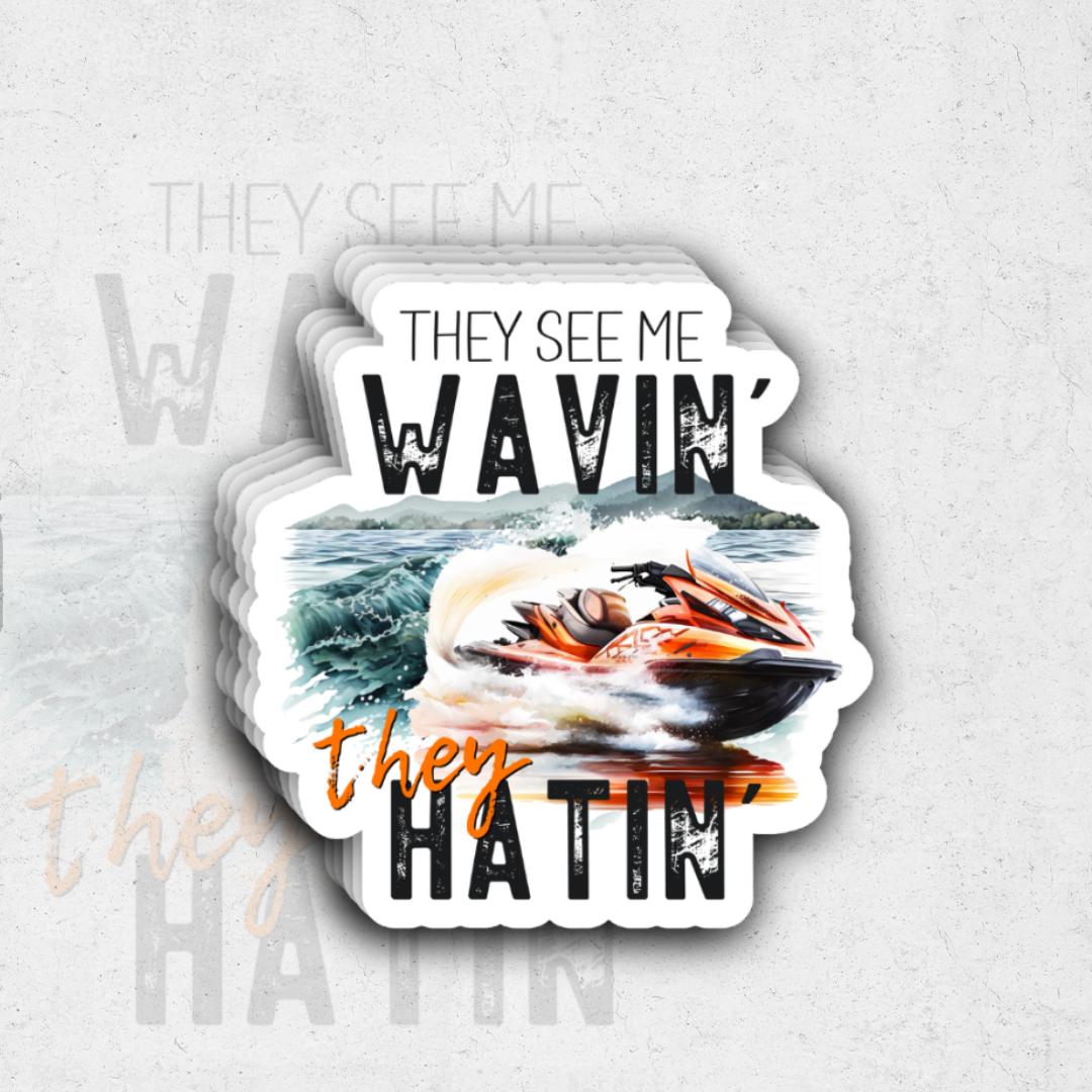 They see me wavin they hatin - glossy vinyl sticker